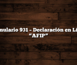 Formulario 931  – Declaración en Línea “AFIP”