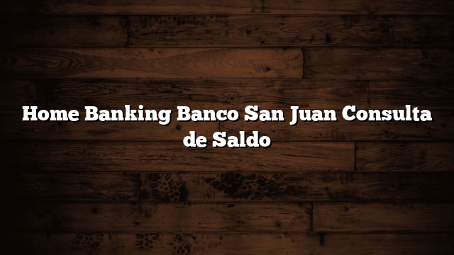 Home Banking Banco San Juan Consulta de Saldo