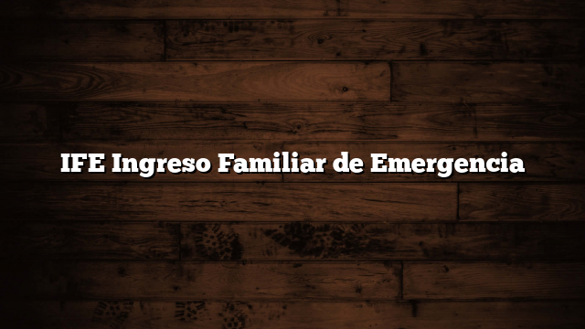 IFE Ingreso Familiar de Emergencia