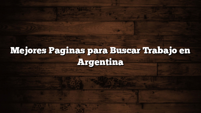 Mejores Paginas para Buscar Trabajo en Argentina