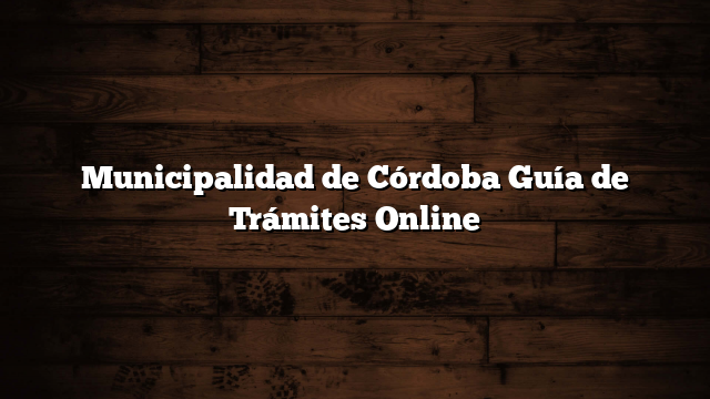 Municipalidad de Córdoba Guía de Trámites Online