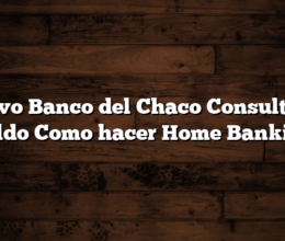 Nuevo Banco del Chaco Consulta de Saldo Como hacer Home Banking
