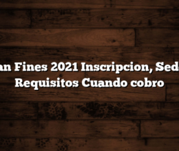 Plan Fines 2021 Inscripcion, Sedes, Requisitos  Cuando cobro