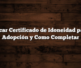 Sacar Certificado de Idoneidad para Adopción y Como Completar