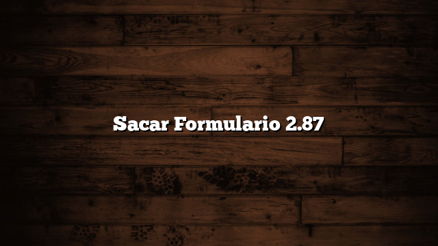 Sacar Formulario 2.87