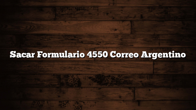 Sacar Formulario 4550 Correo Argentino