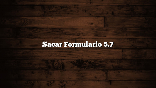 Sacar Formulario 5.7