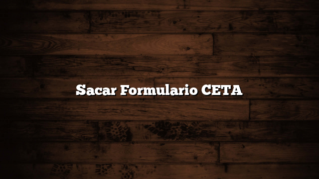 Sacar Formulario CETA