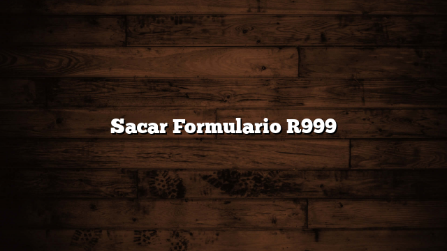 Sacar Formulario R999
