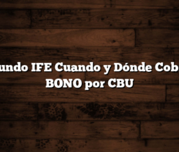 Segundo IFE  Cuando y Dónde Cobro el BONO por CBU