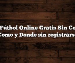 Ver Fútbol Online Gratis Sin Cortes Como y Donde sin registrarse